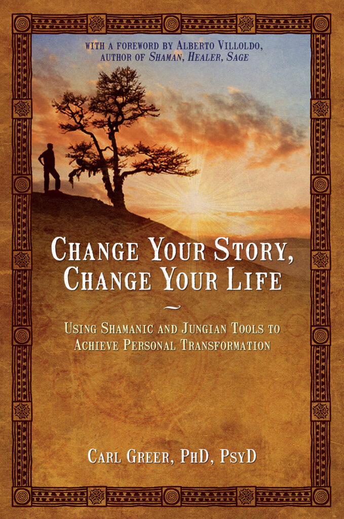 image of the book cover for Change Your Story, Change Your Life: Using Shamanic and Jungian Tools for Personal Transformation by Carl Greer